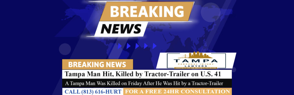 [08-31-26] Tampa Man Hit, Killed by Tractor-Trailer Trying to Cross U.S. 41
